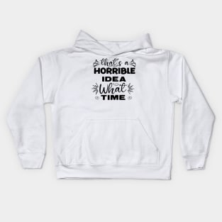 What a Horrible Idea! What time? Kids Hoodie